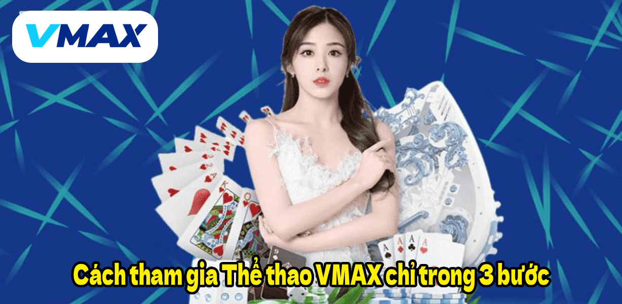Cách tham gia Thể thao VMAX chỉ trong 3 bước