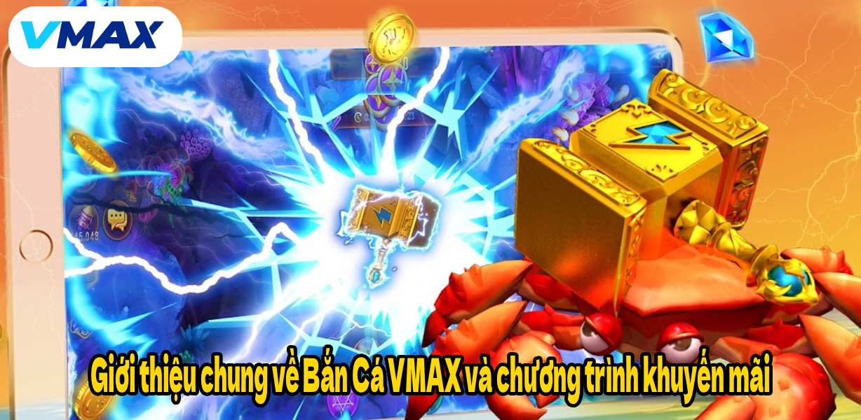 Giới thiệu chung về Bắn Cá VMAX và chương trình khuyến mãi