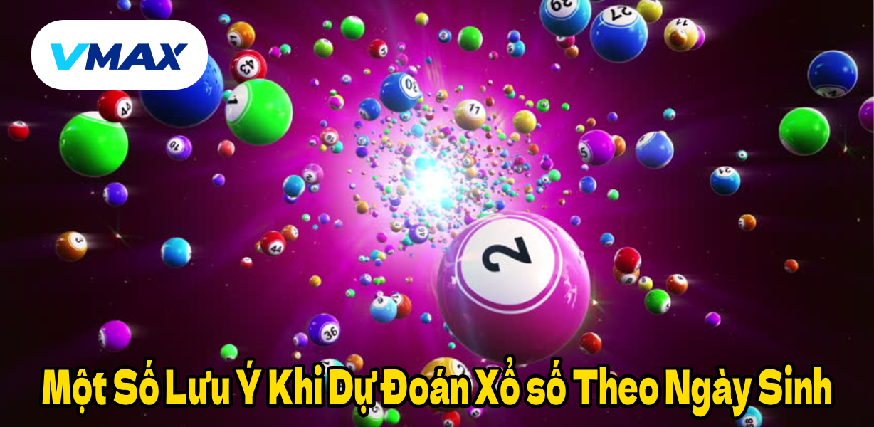 Một Số Lưu Ý Khi Dự Đoán Xổ số Theo Ngày Sinh